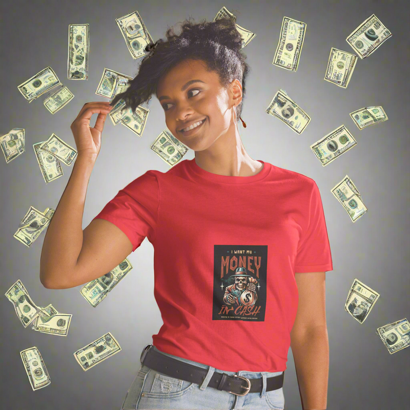 Mens and Women I Want My Money In Cash shirt